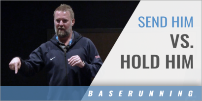 3rd Base Coach Send Him vs. Hold Him